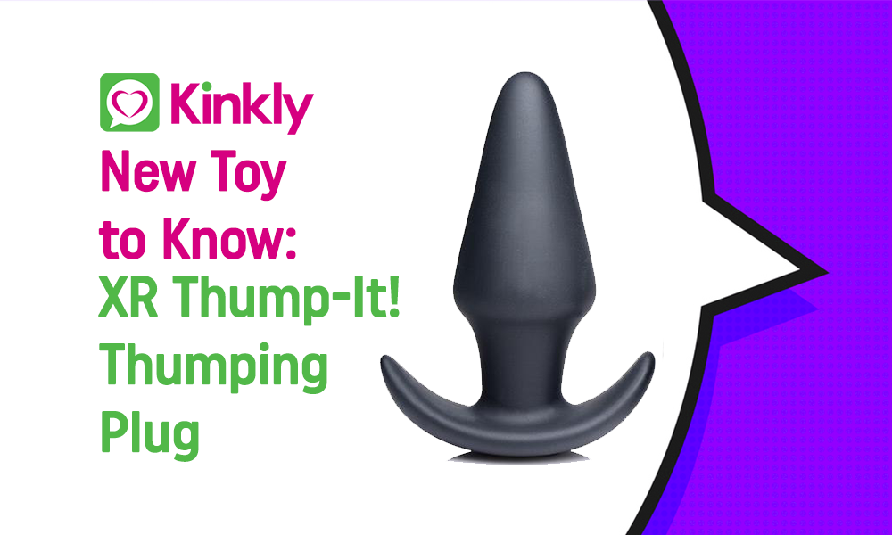 New Toy To Know Xr Thump It Thumping Plug Kinkly Straight Up Sex