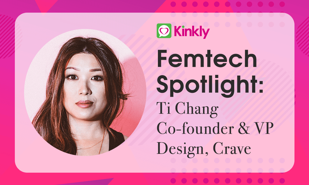 Femtech Spotlight: Ti Chang of Crave
