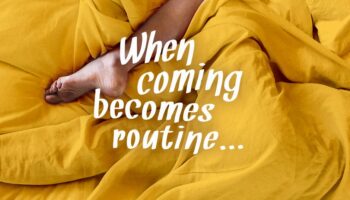 When Coming Becomes Routine: How to Have a Better Orgasm