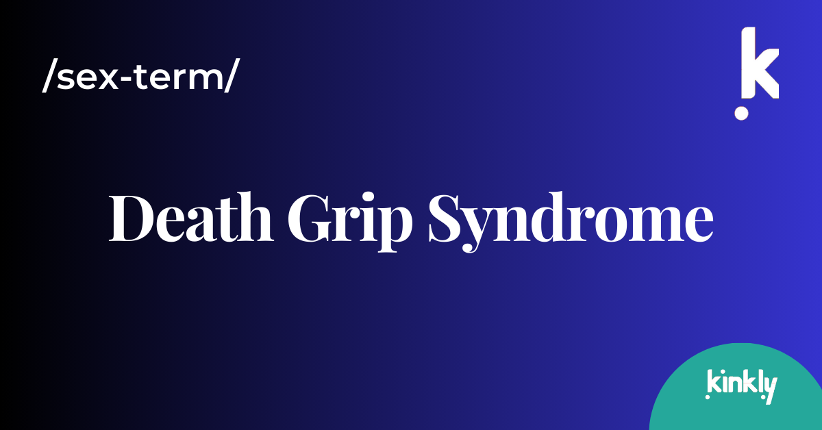 Definition of Death Grip Syndrome Kinkly